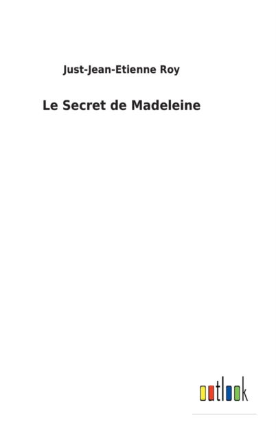 Le Secret de Madeleine - Just-Jean-Etienne Roy - Books - Bod Third Party Titles - 9783752474879 - February 27, 2022