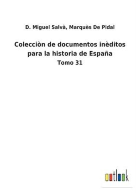 Cover for D Miguel de Pidal Marques Salva · Coleccion de documentos ineditos para la historia de Espana (Pocketbok) (2022)