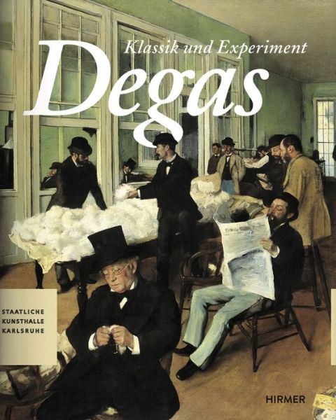 Edgar Degas: Klassik Und Experiment - Alexander Eiling - Kirjat - Hirmer Verlag GmbH - 9783777422879 - sunnuntai 30. marraskuuta 2014