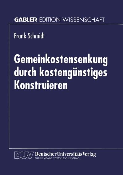 Gemeinkostensenkung Durch Kostengunstiges Konstruieren - Frank Schmidt - Bøger - Deutscher Universitatsverlag - 9783824463879 - 15. november 1996
