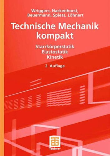 Technische Mechanik Kompakt: Starrkorperstatik - Elastostatik - Kinetik - Wriggers, Peter (University of Hannover, Germany Univ. of Hannover, Germany University of Hannover, Germany University of Hannover, Germany Univ. of Hannover, Germany University of Hannover, Germany University of Hannover, Germany Univ. of Hannover, Germa - Books - Vieweg+teubner Verlag - 9783835100879 - November 14, 2006