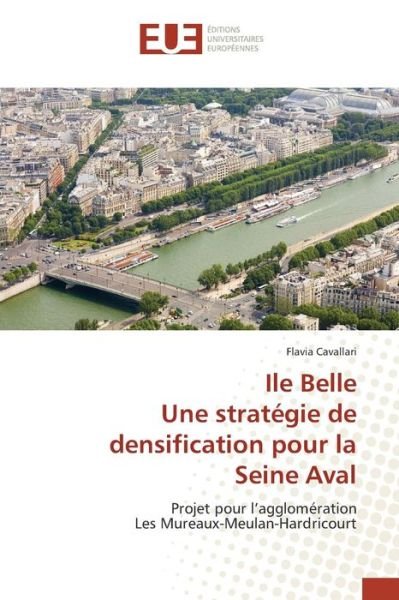 Cover for Cavallari Flavia · Ile Belle Une Strategie De Densification Pour La Seine Aval (Paperback Bog) (2018)
