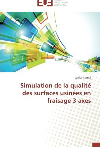 Cover for Louisa Issaoui · Simulation De La Qualité Des Surfaces Usinées en Fraisage 3 Axes (Paperback Book) [French edition] (2018)
