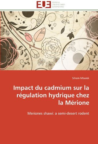 Cover for Sihem Mbarek · Impact Du Cadmium Sur La Régulation Hydrique Chez La Mérione: Meriones Shawi: a Semi-desert Rodent (Paperback Bog) [French edition] (2018)