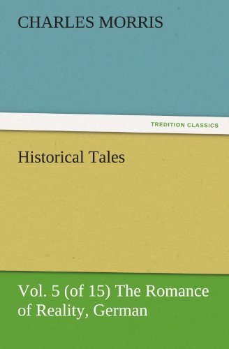 Cover for Charles Morris · Historical Tales, Vol 5 (Of 15) the Romance of Reality, German (Tredition Classics) (Pocketbok) (2011)