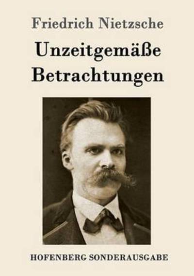 Unzeitgemäße Betrachtungen - Nietzsche - Libros -  - 9783843062879 - 14 de junio de 2016