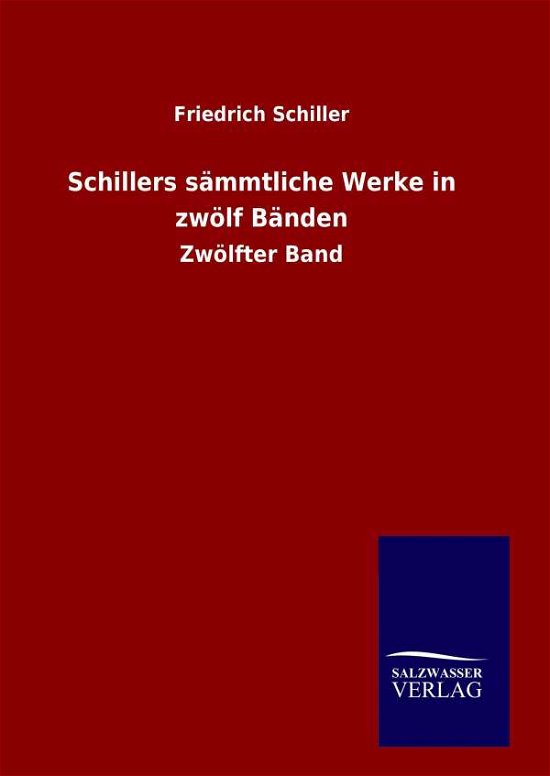 Schillers Sammtliche Werke in Zwolf Banden - Friedrich Schiller - Kirjat - Salzwasser-Verlag Gmbh - 9783846087879 - torstai 24. syyskuuta 2015