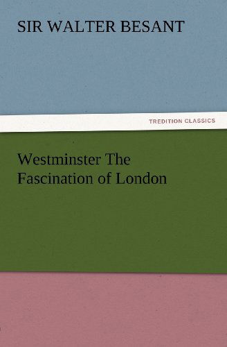 Cover for Sir Besant Walter · Westminster the Fascination of London (Tredition Classics) (Paperback Book) (2012)