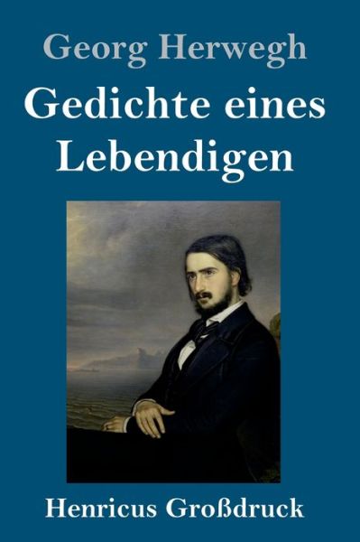 Cover for Georg Herwegh · Gedichte eines Lebendigen (Grossdruck) (Hardcover Book) (2019)