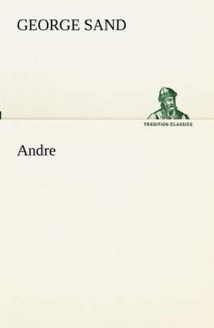 Andre (Tredition Classics) (French Edition) - George Sand - Livros - tredition - 9783849130879 - 20 de novembro de 2012