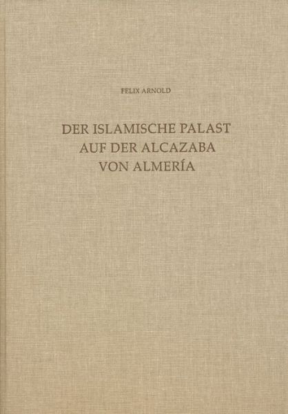 Cover for Felix Arnold · Der Islamische Palast Auf Der Alcazaba Von Almeria (Madrider Beitrage) (German Edition) (Hardcover Book) [German, Har / Chrt edition] (2008)