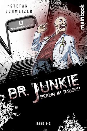 Dr. Junkie - Berlin im Rausch - Stefan Schweizer - Kirjat - MainBook - 9783948987879 - perjantai 17. toukokuuta 2024