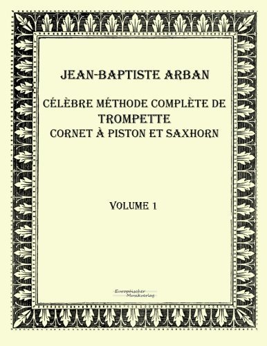 Cover for Jean Baptiste Arban · Celebre Methode Complete De Trompette Cornet a Piston et Saxhorn: Volume 1 (Pocketbok) [French edition] (2019)