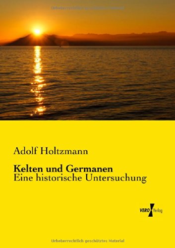 Cover for Adolf Holtzmann · Kelten und Germanen: Eine historische Untersuchung (Pocketbok) [German edition] (2019)