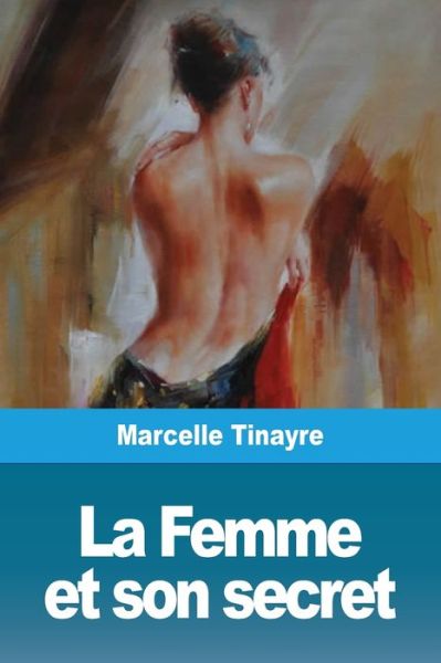 La Femme et son secret - Marcelle Tinayre - Books - Prodinnova - 9783967870879 - November 4, 2019