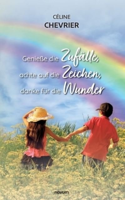 Cover for Céline Chevrier · Genieße die Zufälle, achte auf die Zeichen, danke für die Wunder (Book) (2023)