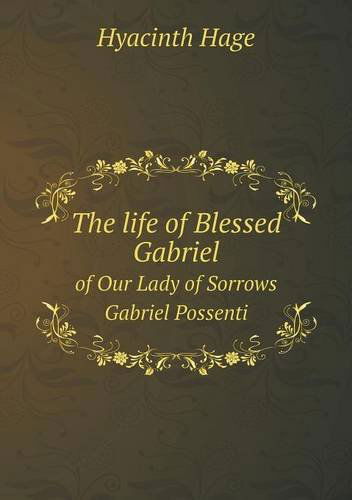Cover for Hyacinth Hage · The Life of Blessed Gabriel of Our Lady of Sorrows Gabriel Possenti (Paperback Book) (2013)