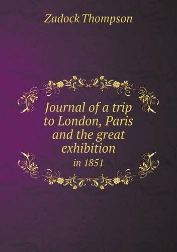 Cover for Zadock Thompson · Journal of a Trip to London, Paris and the Great Exhibition in 1851 (Paperback Book) (2013)