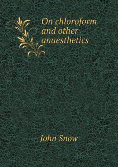 Cover for John Snow · On Chloroform and Other Anaesthetics (Taschenbuch) (2015)