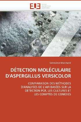 Cover for Genevieve Marchand · Détection Moléculaire D'aspergillus Versicolor: Comparaison Des Méthodes D'analyses De L'air Basées Sur La Détection Pcr, Les Cultures et Les Comptes De Conidies (Paperback Book) [French edition] (2018)