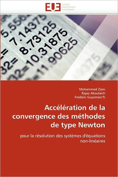 Frédéric Guyomarc"h · Accélération De La Convergence Des Méthodes De Type Newton: Pour La Résolution Des Systèmes D'équations Non-linéaires (Paperback Book) [French edition] (2018)