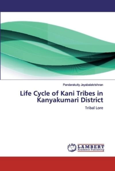 Cover for Pandarakutty Jeyabalakrishnan · Life Cycle of Kani Tribes in Kanyakumari District (Pocketbok) (2019)