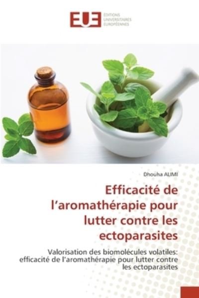 Efficacite de l'aromatherapie pour lutter contre les ectoparasites - Dhouha Alimi - Böcker - Editions Universitaires Europeennes - 9786203432879 - 4 januari 2022