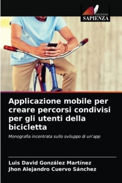 Cover for Luis David Gonzalez Martinez · Applicazione mobile per creare percorsi condivisi per gli utenti della bicicletta (Paperback Book) (2021)
