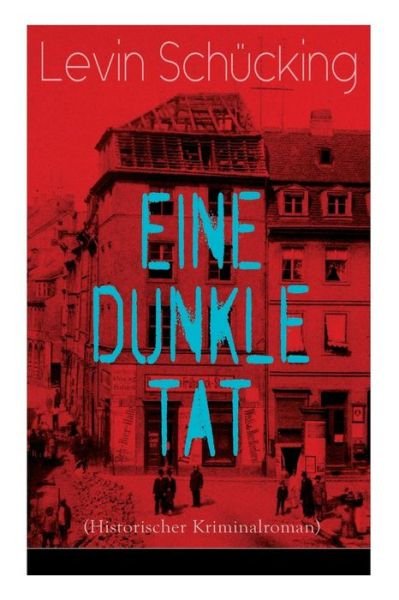 Cover for Levin Schücking · Eine dunkle Tat (Historischer Kriminalroman) (Paperback Book) (2018)