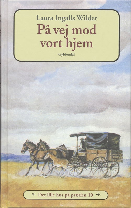 Cover for Laura Ingalls Wilder · Det lille hus på prærien: Det lille hus på prærien 10 - På vej mod vort hjem (Inbunden Bok) [3:e utgåva] [Indbundet] (2006)