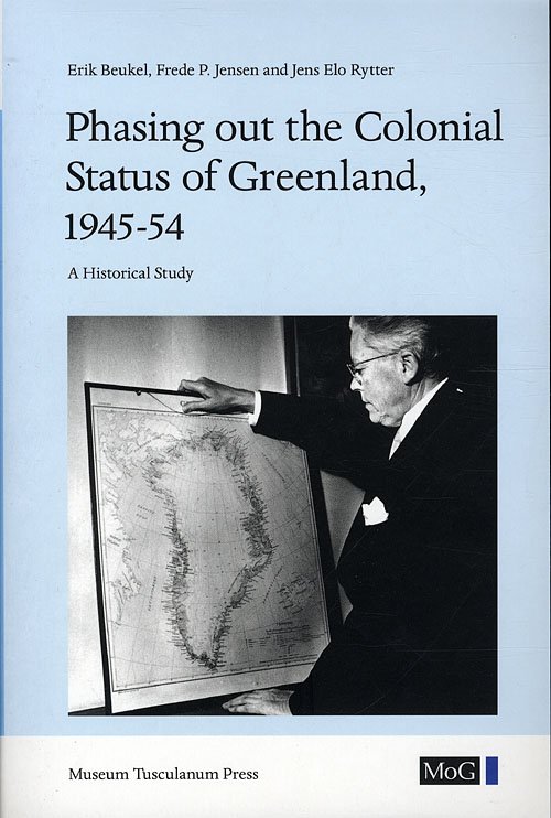 Cover for Erik Beukel, Frede P. Jensen, Jens Elo Rytter · Meddelelser om Grønland: Phasing out the Colonial Status of Greenland, 1945-54 (Sewn Spine Book) [1e uitgave] (2010)