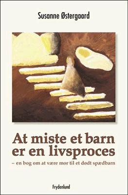 Cover for Susanne Østergaard · At miste et barn er en livsproces (Sewn Spine Book) [1.º edición] (2005)