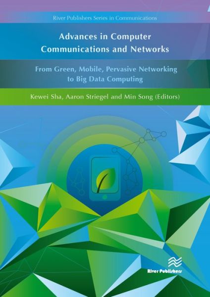 Advances in Computer Communications and Networks From Green, Mobile, Pervasive Networking to Big Data Computing - - Books - River Publishers - 9788793379879 - February 1, 2017