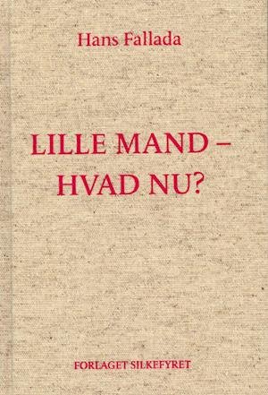 Lille mand, hvad nu? - Hans Fallada - Books - Forlaget Silkefyret - 9788793717879 - January 24, 2022