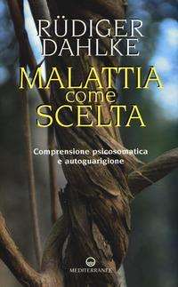 Cover for Rudiger Dahlke · Malattia Come Scelta. Comprensione Psicosomatica E Autoguarigione (Book)