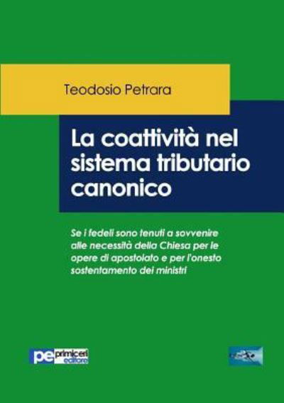 La coattivita nel sistema tributario canonico - Teodosio Petrara - Books - Primiceri Editore - 9788833000879 - October 17, 2018