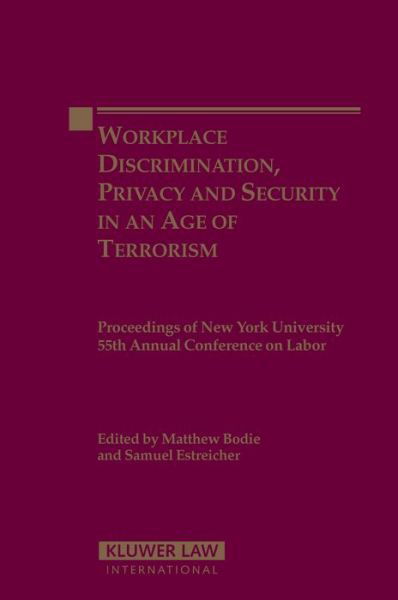 Workplace Discrimination, Privacy and Security in an Age of Terrorism: Proceedings of the New York University 55th Annual Conference on Labor - Proceedings of New York University Annual Conference Series - Bodie - Livros - Kluwer Law International - 9789041123879 - 21 de maio de 2007