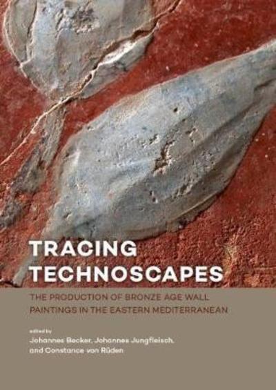 Cover for Johanne Jungfleisch · Tracing Technoscapes: The Production of Bronze Age Wall Paintings in the Eastern Mediterranean (Paperback Book) (2018)