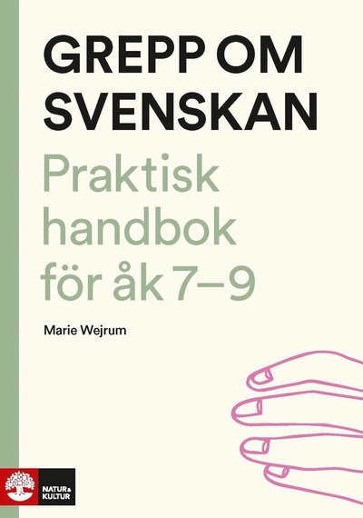 Cover for Marie Wejrum · Grepp om svenskan : Praktisk handbok för åk 7-9 (Book) (2018)