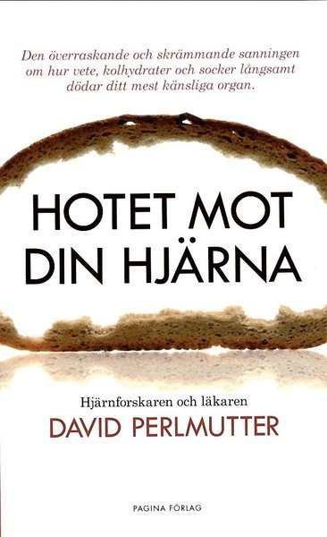 Cover for David Perlmutter · Hotet mot din hjärna : den överraskande och skrämmande sanningen om hur vete, kolhydrater och socker långsamt dödar ditt mest känsliga organ (Taschenbuch) (2016)