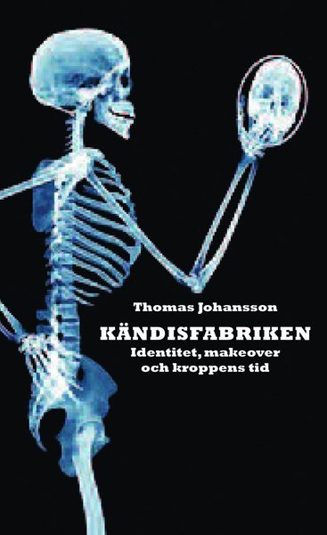 Cover for Johansson Thomas · Kändisfabriken : identitet, makeover och kroppens tid (Bound Book) (2012)