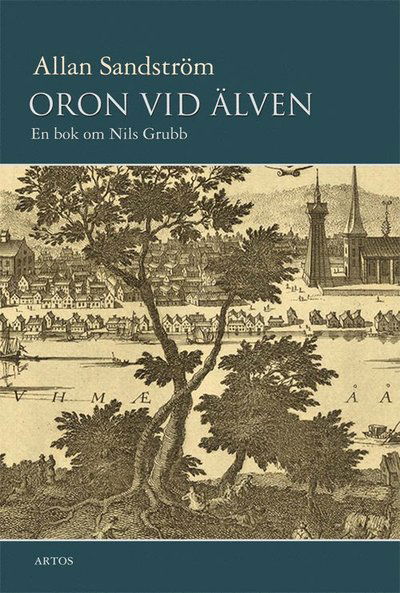 Cover for Allan Sandström · Oron vid älven : en bok om Nils Grubb (Bound Book) (2005)