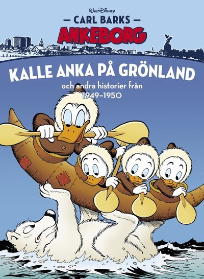 Cover for Carl Barks · Carl Barks Ankeborg: Kalle Anka på Grönland och andra historier från 1949-1950 (Landkart) (2020)