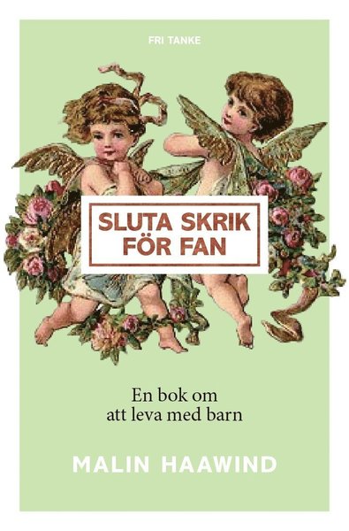 Cover for Malin Haawind · Sluta skrik för fan : en bok om att leva med barn (Hardcover Book) (2017)