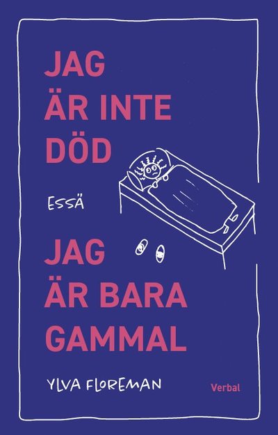 Cover for Ylva Floreman · Jag är inte död, jag är bara gammal (Bound Book) (2022)