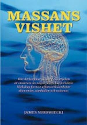 Cover for James Surowiecki · Massans vishet : hur kommer det sig att flera stycken är smartare än några få och hur kollektiv klokskap formar affärsverksamheter ekonomier, samhällen och nationer (Indbundet Bog) (2007)