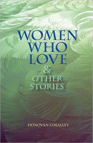 Cover for Donovan O'malley · Women Who Love &amp; Other Stories (Paperback Book) (2012)