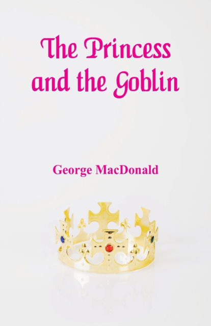 Cover for George MacDonald · The Princess and the Goblin (Pocketbok) (2018)