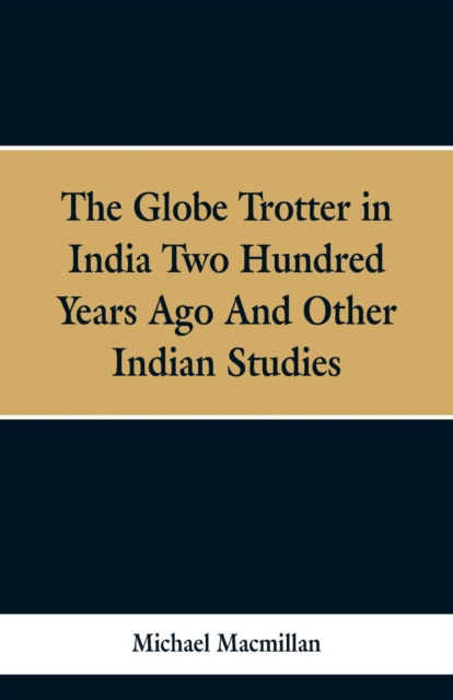 Cover for Michael Macmillan · The Globe Trotter in India Two Hundred Years Ago, and Other Indian Studies (Paperback Bog) (2019)