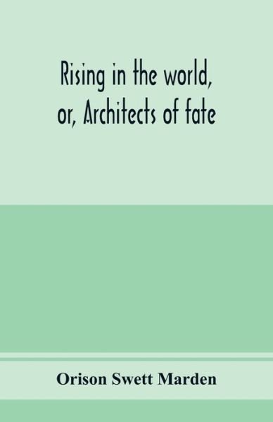 Cover for Orison Swett Marden · Rising in the world, or, Architects of fate (Paperback Book) (2020)